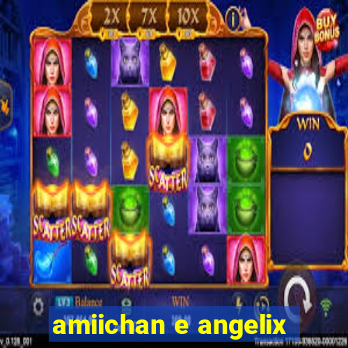 amiichan e angelix